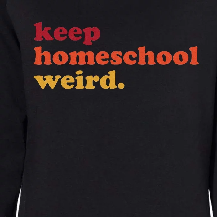 Keep Homeschool Weird Teacher Funny Homeschool Mom Womens California Wash Sweatshirt