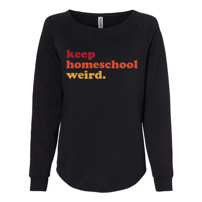 Keep Homeschool Weird Teacher Funny Homeschool Mom Womens California Wash Sweatshirt