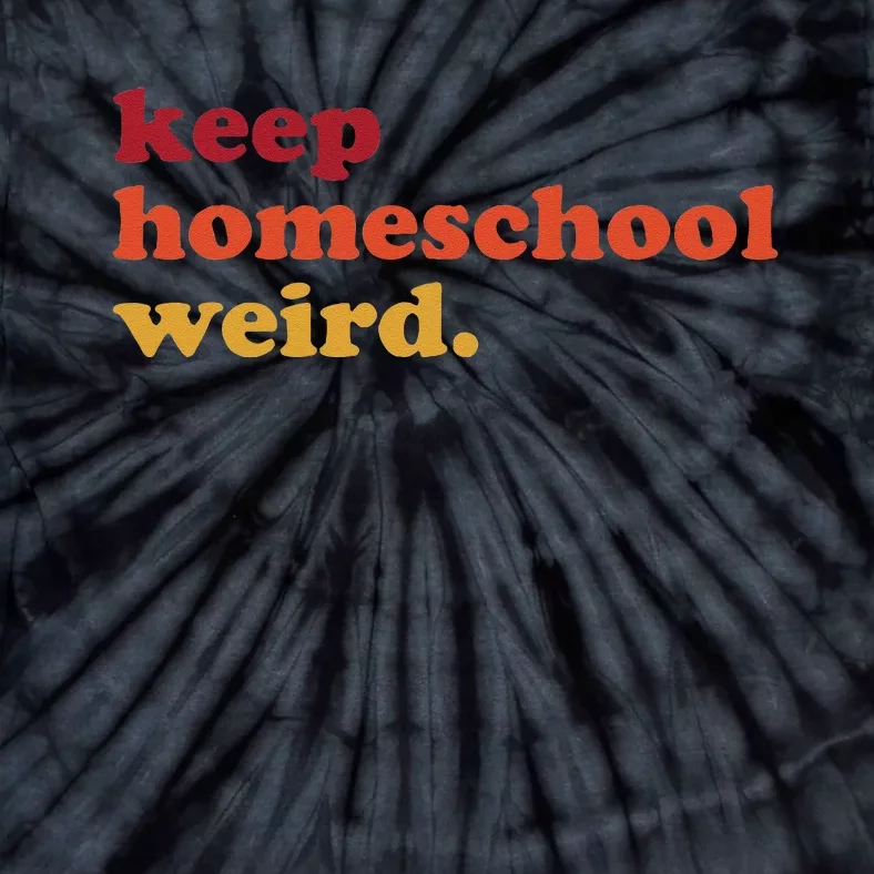 Keep Homeschool Weird Teacher Funny Homeschool Mom Tie-Dye T-Shirt