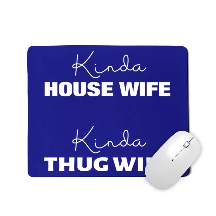 Kinda House Wife Kinda Thug Wife Tee Happy Wife Happy Life Gift Mousepad