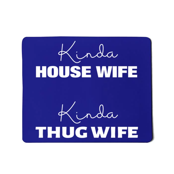 Kinda House Wife Kinda Thug Wife Tee Happy Wife Happy Life Gift Mousepad