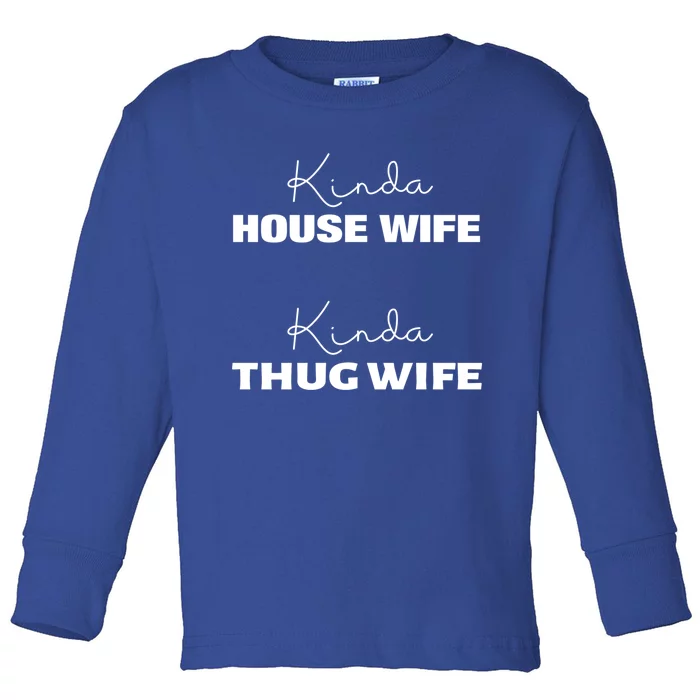 Kinda House Wife Kinda Thug Wife Tee Happy Wife Happy Life Gift Toddler Long Sleeve Shirt