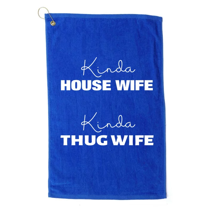 Kinda House Wife Kinda Thug Wife Tee Happy Wife Happy Life Gift Platinum Collection Golf Towel