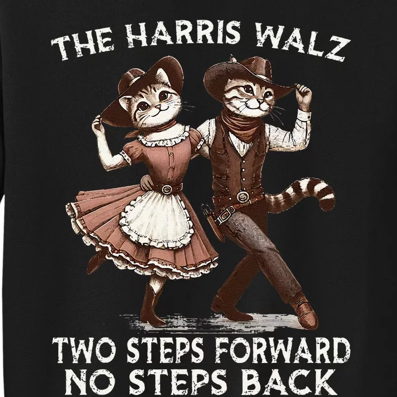 Kamala Harris Walz 2024 Waltz Dance 2 Steps Forward Not Back Tall Sweatshirt