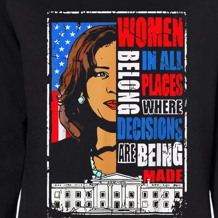 Kamala Harris Wo Belong In Place Where Decisions Are Made Womens California Wash Sweatshirt