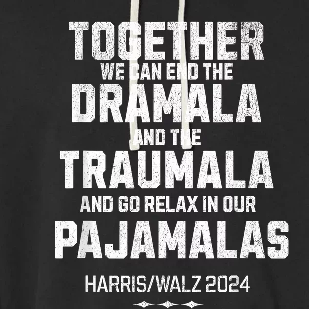 Kamala Harris Walz 2024 We Can End Dramala Traumala Garment-Dyed Fleece Hoodie