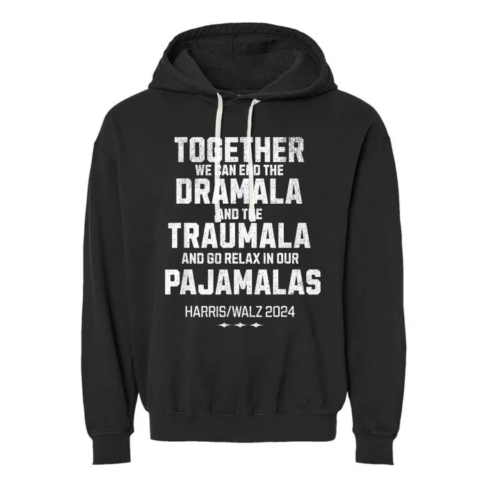 Kamala Harris Walz 2024 We Can End Dramala Traumala Garment-Dyed Fleece Hoodie