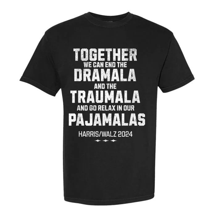 Kamala Harris Walz 2024 We Can End Dramala Traumala Garment-Dyed Heavyweight T-Shirt