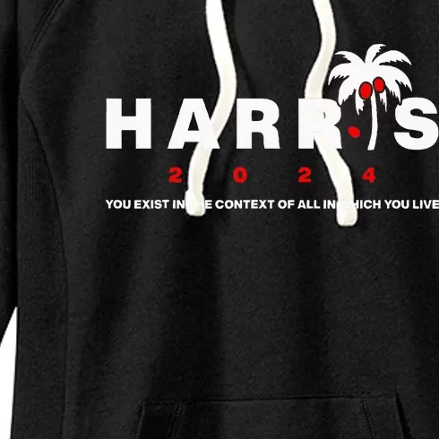 Kamala Harris You Exist In The Context Of All Which You Live Women's Fleece Hoodie