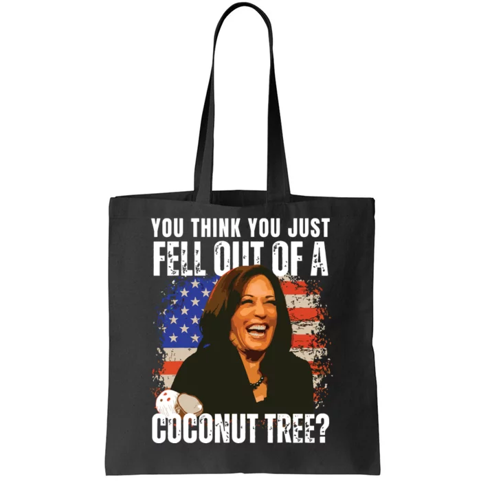 Kamala Harris You Think You Just Fell Out Of A Coconut Tree Tote Bag