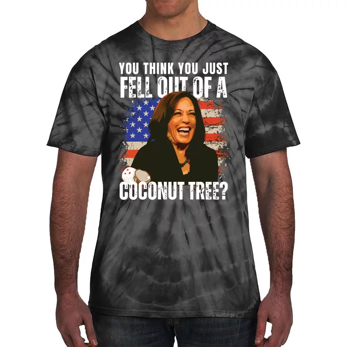 Kamala Harris You Think You Just Fell Out Of A Coconut Tree Tie-Dye T-Shirt