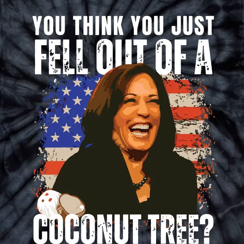 Kamala Harris You Think You Just Fell Out Of A Coconut Tree Tie-Dye T-Shirt