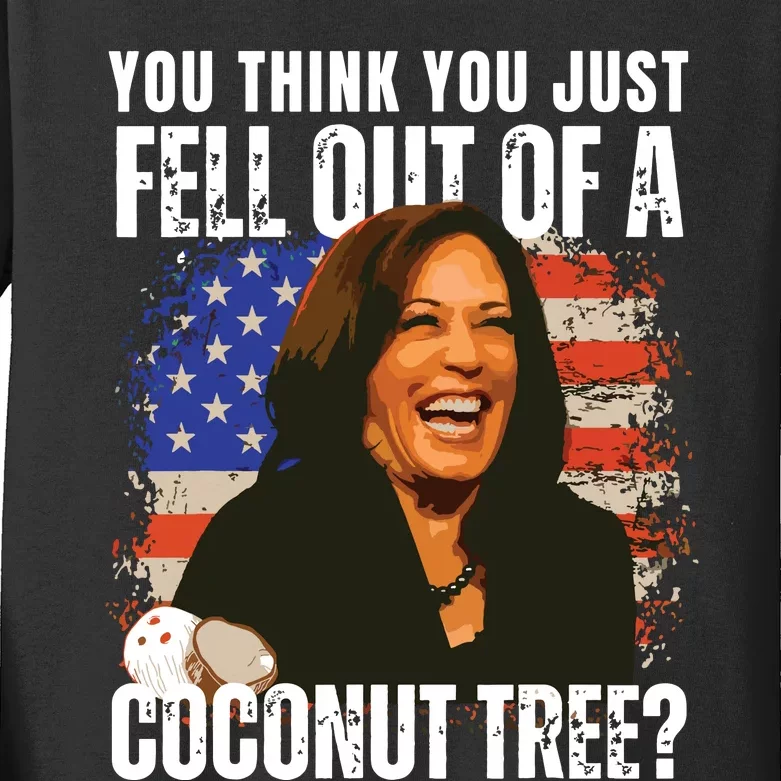 Kamala Harris You Think You Just Fell Out Of A Coconut Tree Kids Long Sleeve Shirt