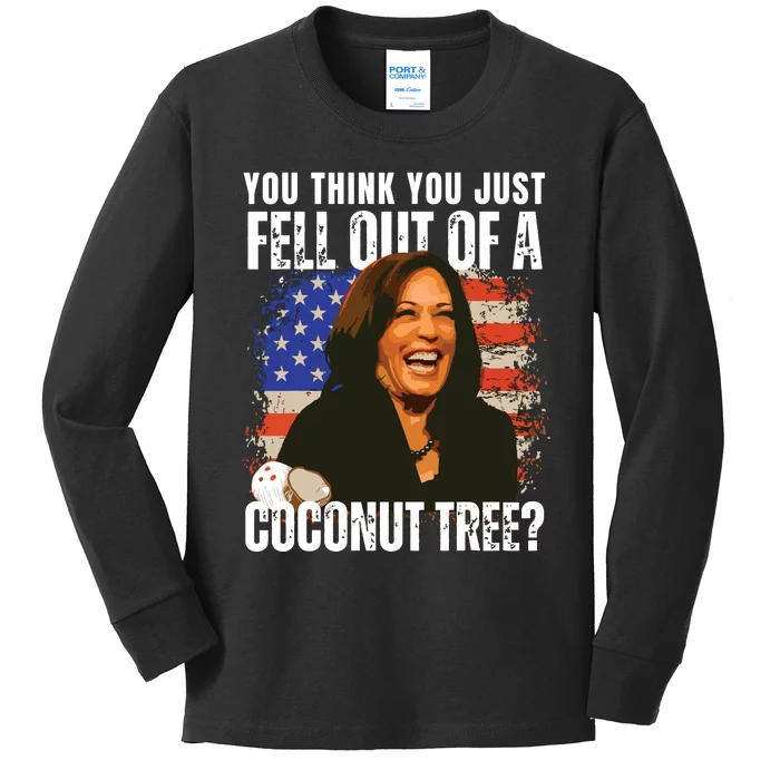 Kamala Harris You Think You Just Fell Out Of A Coconut Tree Kids Long Sleeve Shirt