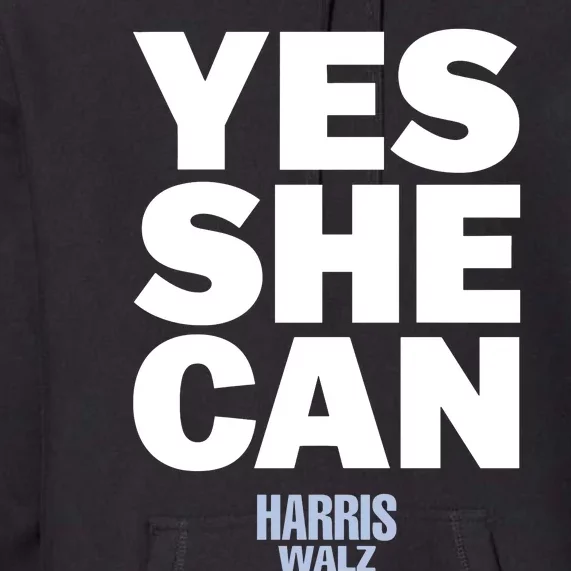 Kamala Harris Yes She Can Harris Walz Premium Hoodie