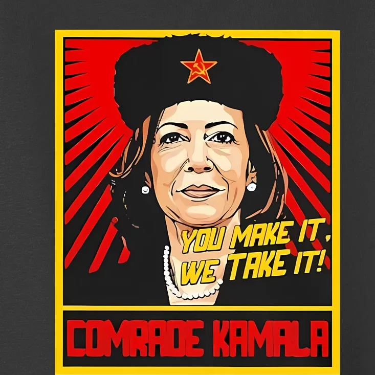 Kamala Harris You Make It We Take It Comrade Kamala Toddler T-Shirt