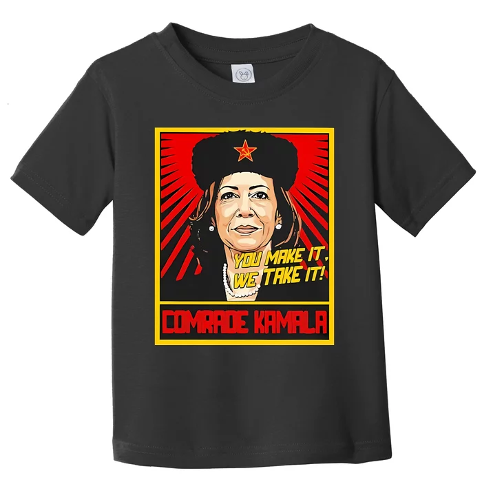 Kamala Harris You Make It We Take It Comrade Kamala Toddler T-Shirt