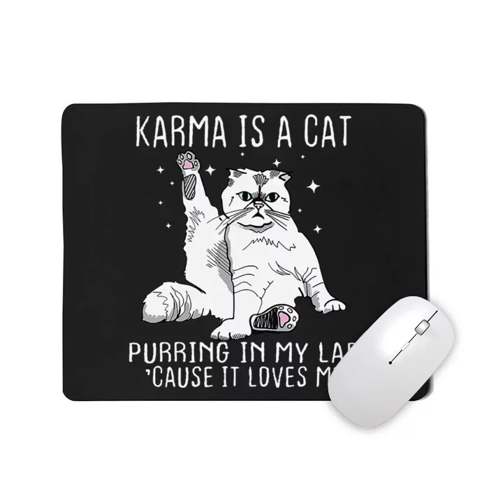 Karma is a Cat Purring in My Lap Cause It's Loves Me Mousepad