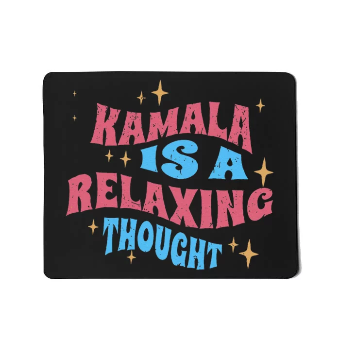 Kamala Is A Relaxing Thought Harris Walz 2024 Mousepad