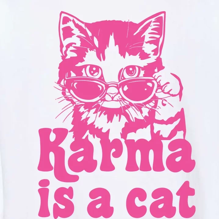 Karma Is A Cat Funny Karma Garment-Dyed Sweatshirt