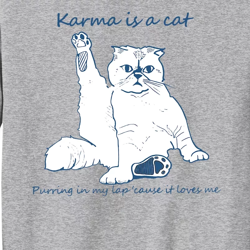 Karma Is A Cat Purring In My Lap Cause It Loves Me Cat Love Tall Sweatshirt