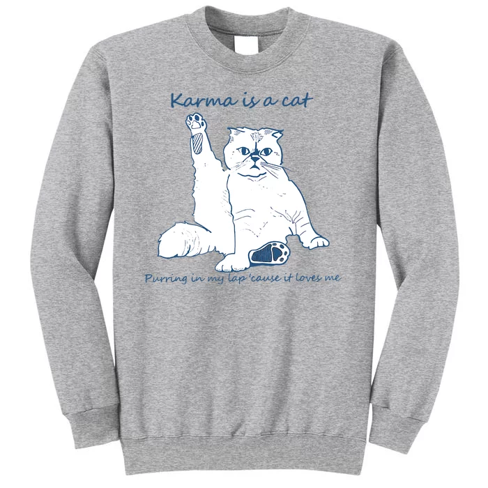 Karma Is A Cat Purring In My Lap Cause It Loves Me Cat Love Tall Sweatshirt