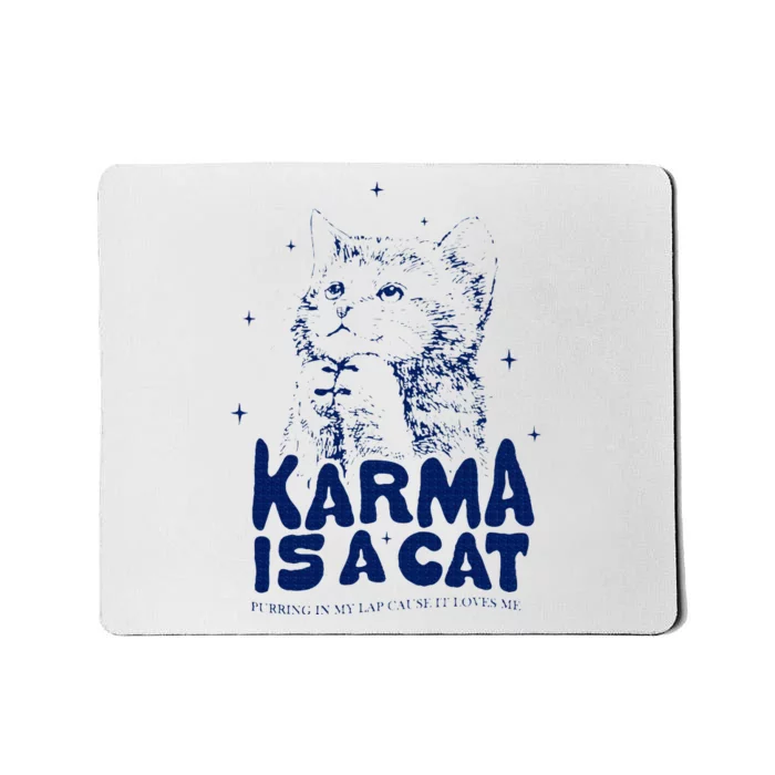 karma is a cat purring in my lap cause it loves me Mousepad