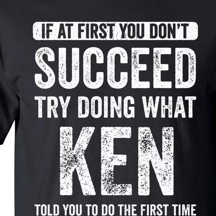 Ken If At First You DonT Succeed Try Doing What Ken Tall T-Shirt