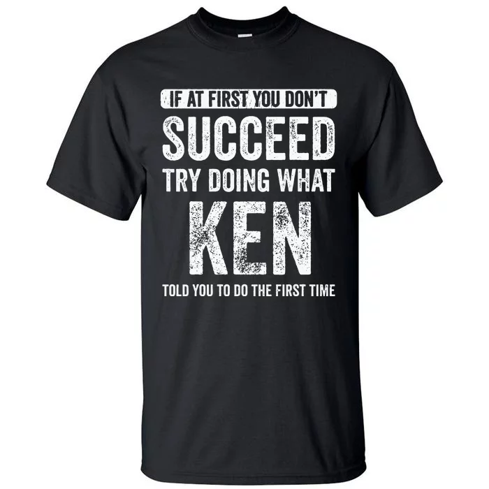 Ken If At First You DonT Succeed Try Doing What Ken Tall T-Shirt