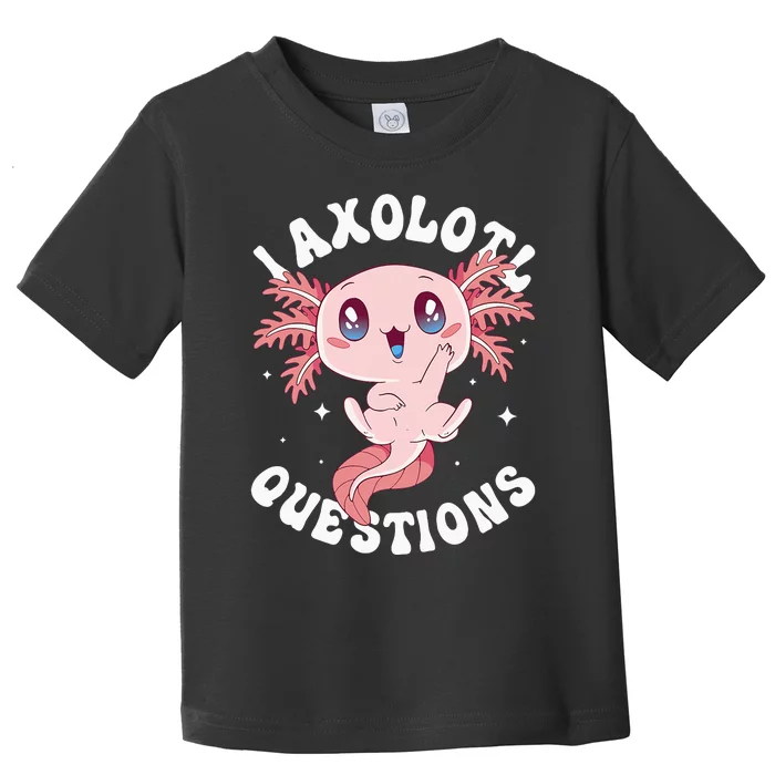 Kawaii I Axolotl Questions Funny Axolotl Lover Cute Axolotl Toddler T-Shirt