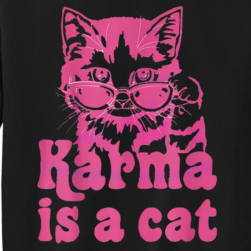 Karma Is A Cat Funny Cute Cat Love Gift Tall Sweatshirt