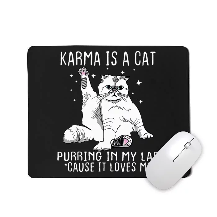 Karma Is A Cat Purring In My Lap Cause Its Loves Me Mousepad