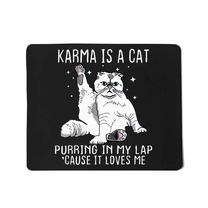 Karma Is A Cat Purring In My Lap Cause Its Loves Me Mousepad