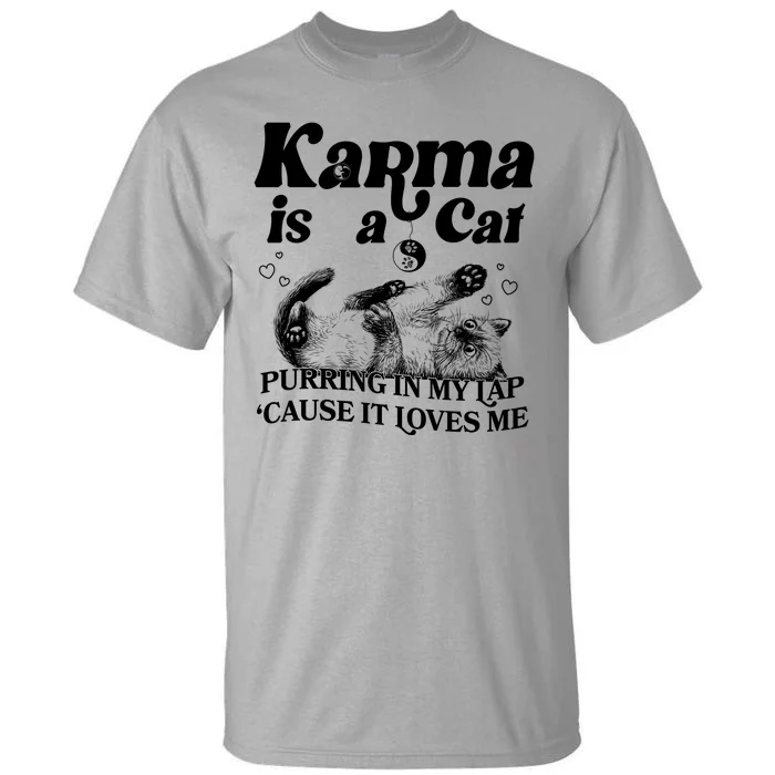 Karma Is A Cat Purring In My Lap Cause It Loves Me Tall T-Shirt