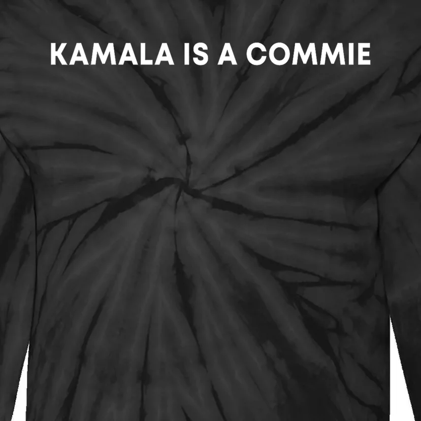 Kamala Is A Commie Funny Harris President 2024 Sarcasm Tie-Dye Long Sleeve Shirt