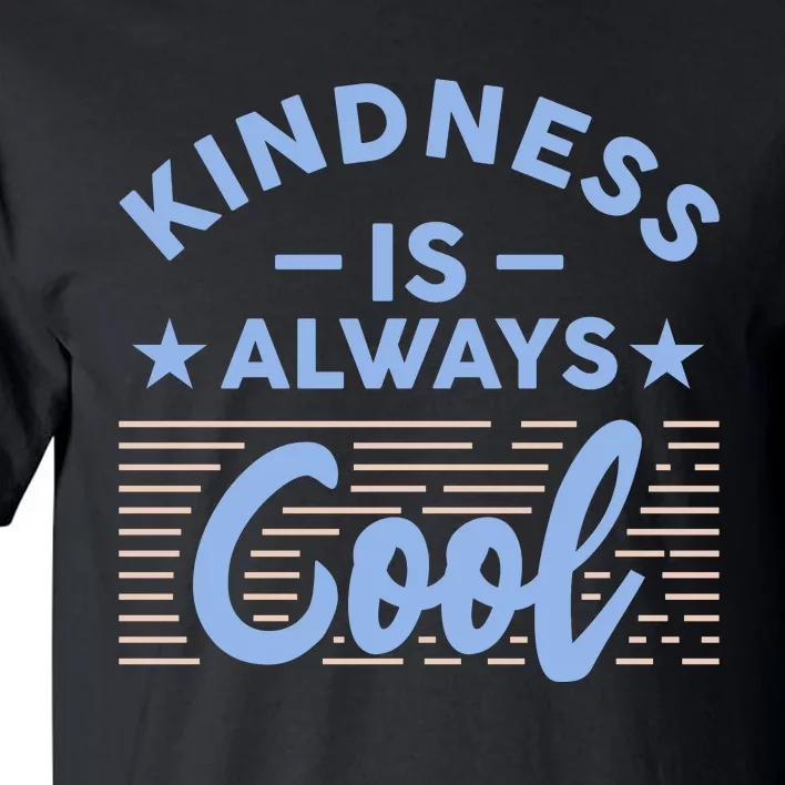 Kindness Is Always Cool Be Kind Tall T-Shirt