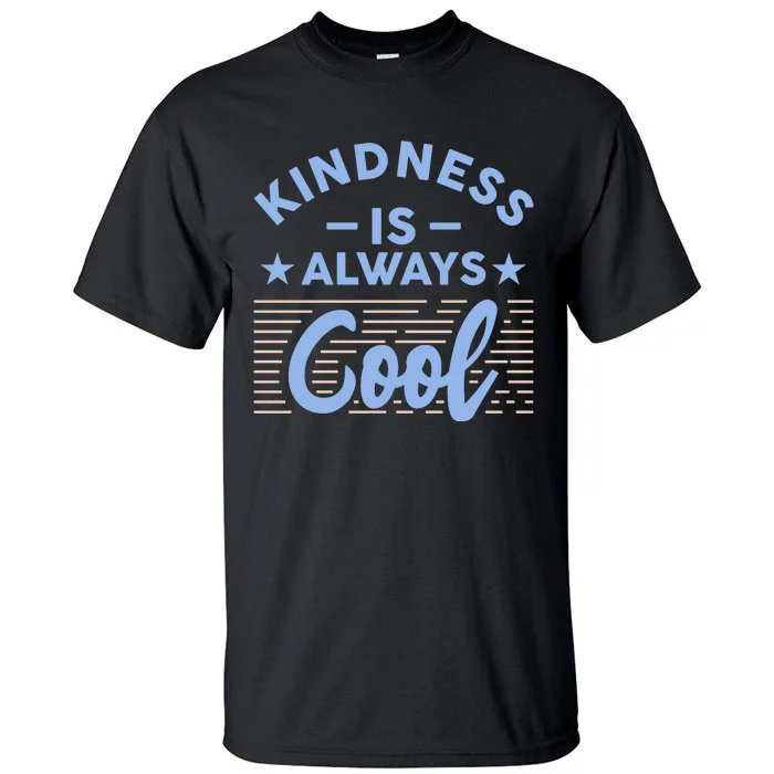 Kindness Is Always Cool Be Kind Tall T-Shirt