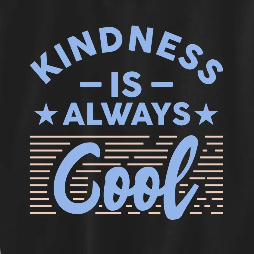 Kindness Is Always Cool Be Kind Kids Sweatshirt