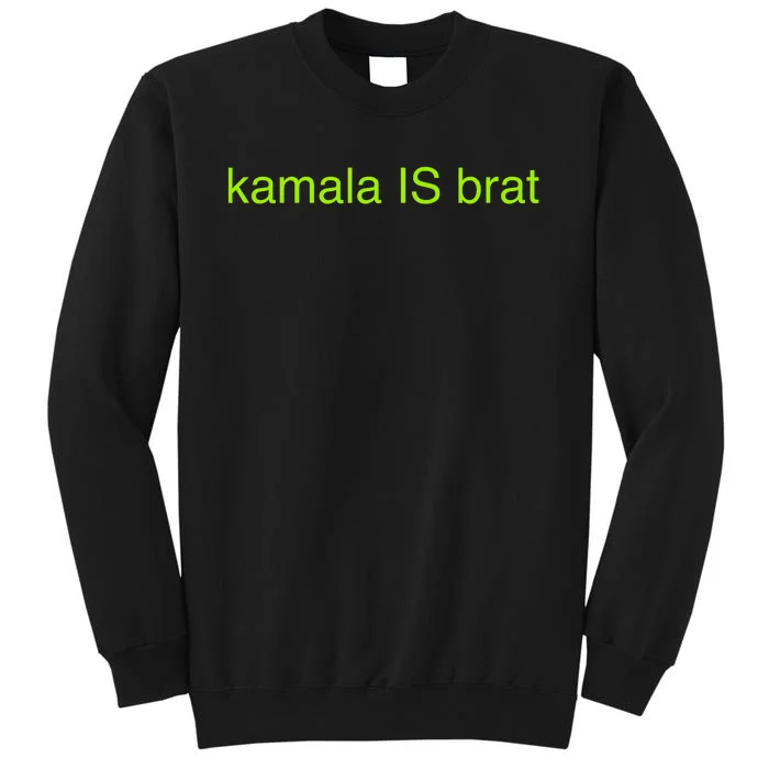 Kamala Is Brat Funny Pop Culture Girlie Usa President 2024 Tall Sweatshirt