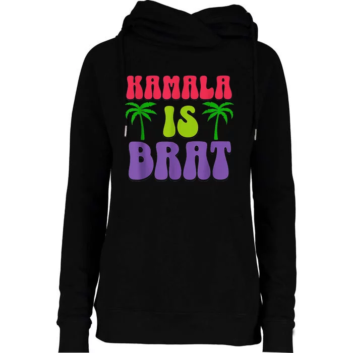 Kamala Is Brat Funny Sarcastic Quote Kamala Is Brat 2024 Womens Funnel Neck Pullover Hood