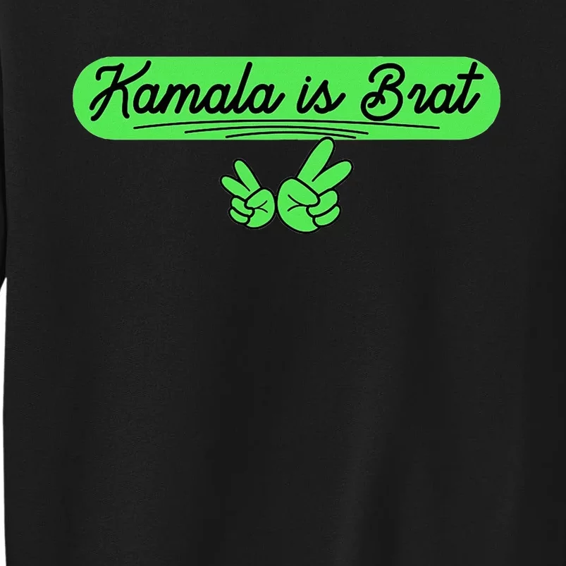 Kamala Is Brat Funny Sarcastic Quote Kamala Is Brat 2024 Tall Sweatshirt