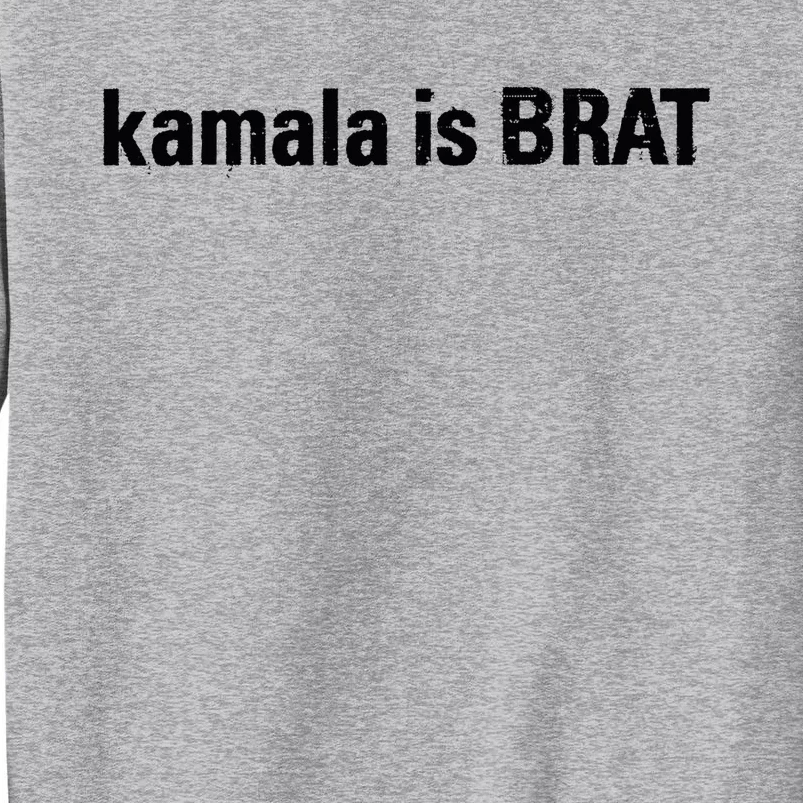 Kamala Is Brat Kamala Is Brat 2024 Kamala Is Brat Tall Sweatshirt