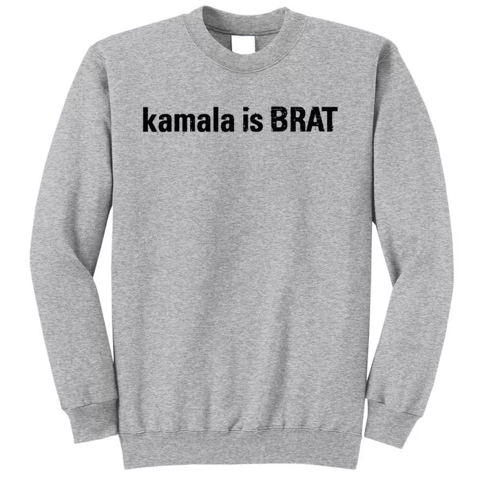 Kamala Is Brat Kamala Is Brat 2024 Kamala Is Brat Tall Sweatshirt