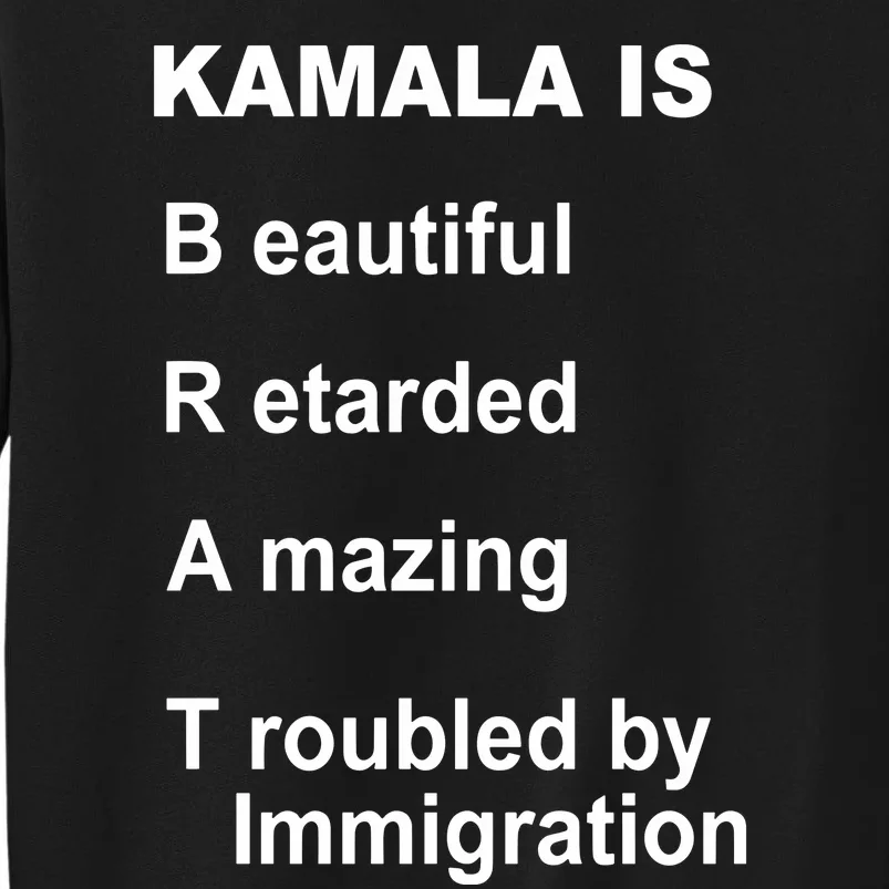 Kamala Is Brat Beautiful Retarded Amazing Troubled By Immigration Tall Sweatshirt