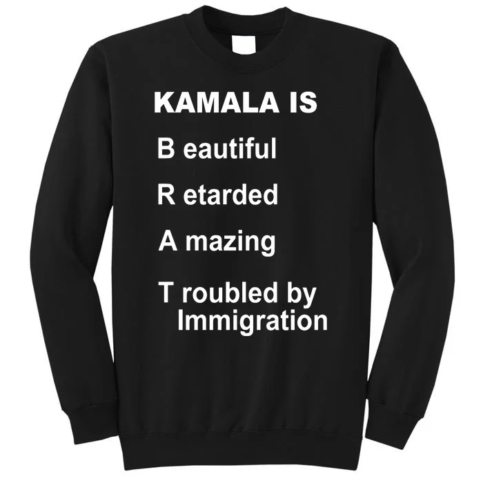 Kamala Is Brat Beautiful Retarded Amazing Troubled By Immigration Tall Sweatshirt