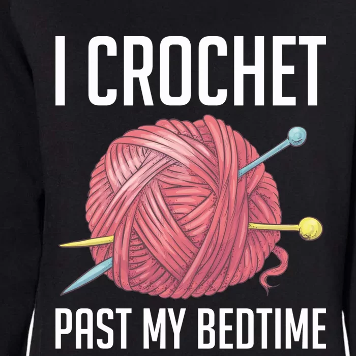 Knitters I Crochet Past My Bedtime Crocheting Crochet Lovers Cool Gift Womens California Wash Sweatshirt