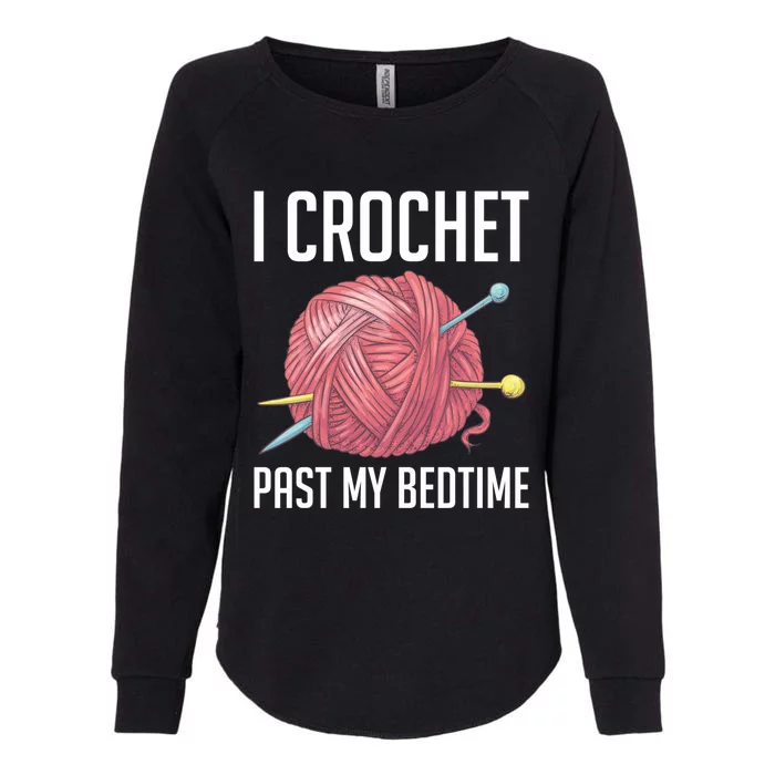 Knitters I Crochet Past My Bedtime Crocheting Crochet Lovers Cool Gift Womens California Wash Sweatshirt