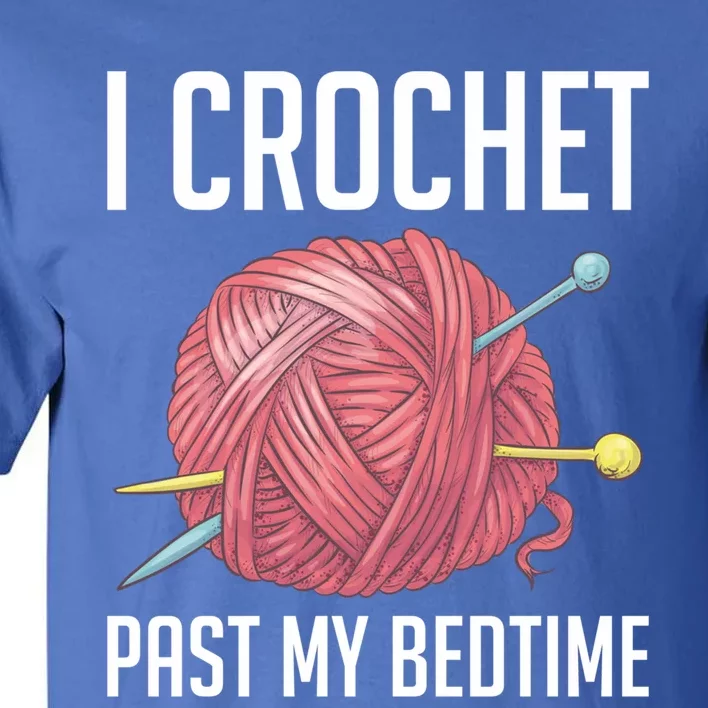 Knitters I Crochet Past My Bedtime Crocheting Crochet Lovers Cool Gift Tall T-Shirt