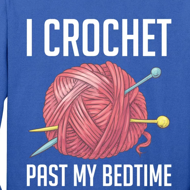 Knitters I Crochet Past My Bedtime Crocheting Crochet Lovers Cool Gift Tall Long Sleeve T-Shirt