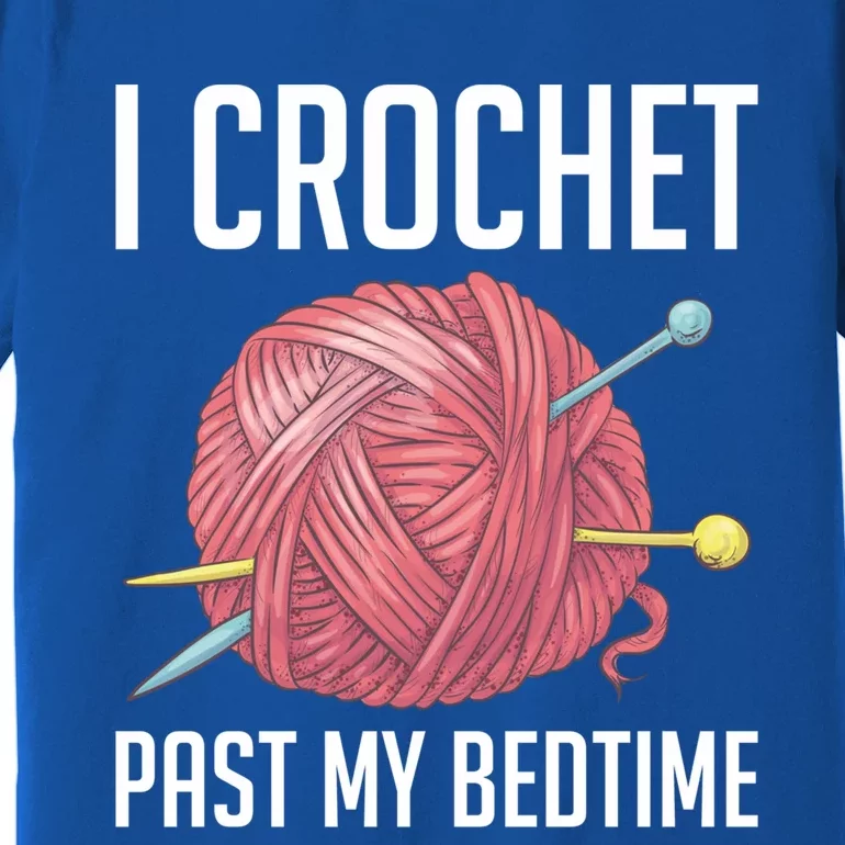 Knitters I Crochet Past My Bedtime Crocheting Crochet Lovers Cool Gift Premium T-Shirt